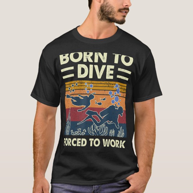 Geboren zu tauchen gezwungen, Scuba Diver zu arbei T-Shirt (Vorderseite)