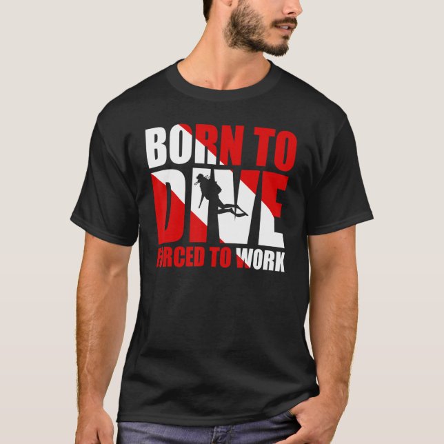 Geboren zu tauchen gezwungen zu arbeiten T-Shirt (Vorderseite)