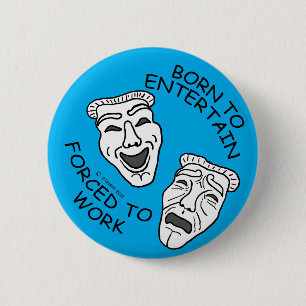 Geboren zu unterhalten, gezwungen zu arbeiten! button