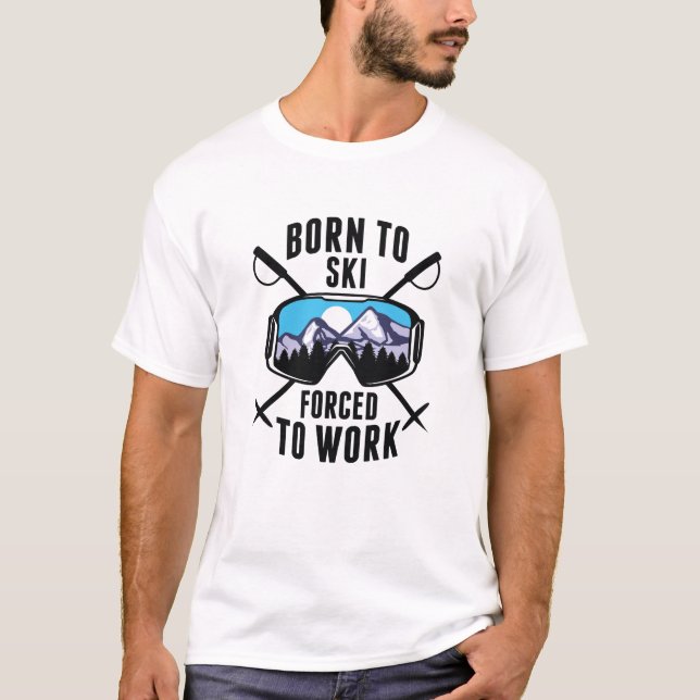 Geboren zum Arbeiten gezwungener Ski T-Shirt (Vorderseite)