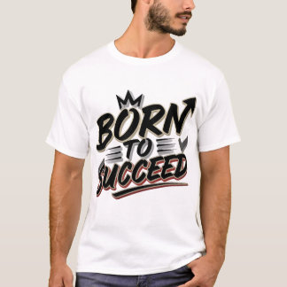 Geboren zum Erfolg" T - Shirt - Perfektes Geschenk