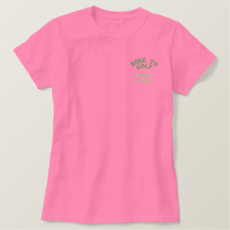 Geboren zum Golf, arbeitszwangsweise Besticktes T-Shirt