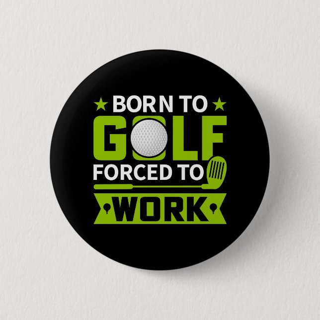 geboren zum Golfspielen, aber gezwungen zu arbeite Button (Vorderseite)