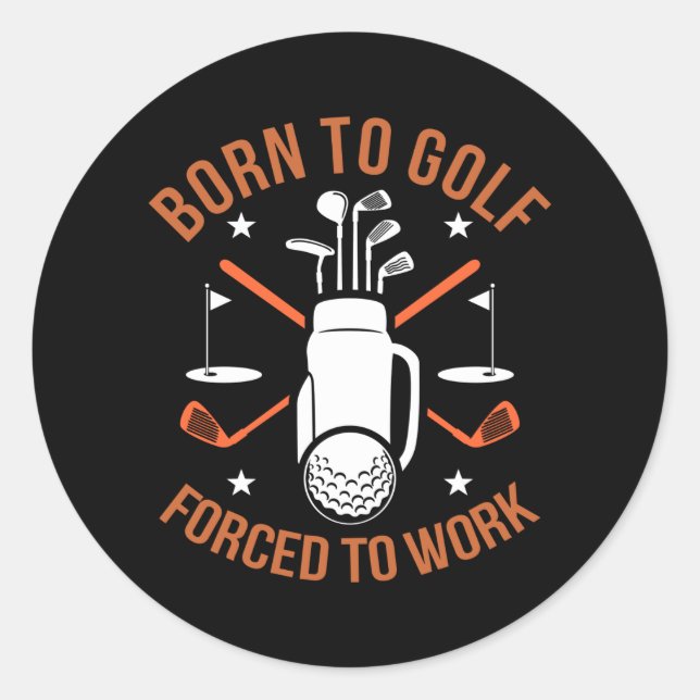 Geboren zum Golfspielen, aber zum Arbeiten gezwung Runder Aufkleber (Vorderseite)