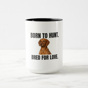 Geboren zum Jagen - Gezüchtet für Liebe Vizsla Tasse