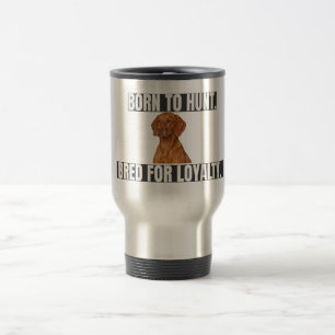 Geboren zum Jagen. Gezüchtet für Treue. Vizsla Ede Reisebecher