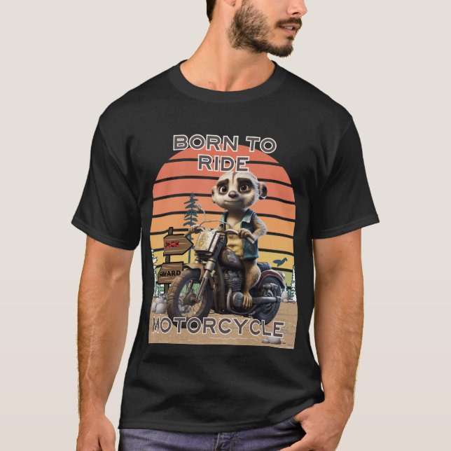 Geboren zum Motorrad fahren - Meerkat T-Shirt (Vorderseite)