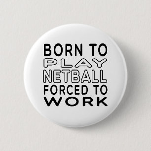 Geboren zum Netball gezwungen, um zu arbeiten Button