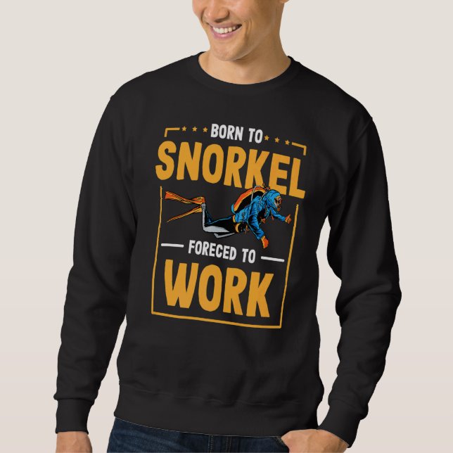Geboren zum Schnorcheln gezwungen, Taucher zu arbe Sweatshirt (Vorderseite)