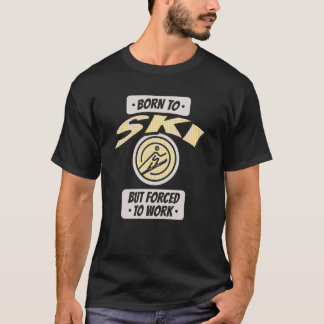 Geboren zum Skifahren, aber zur Arbeit gezwungen, T-Shirt