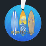Geboren zum Surfen Ornament<br><div class="desc">Für den Surfer gibt es drei Surfbretter im Retro-Stil aus den 60er und 70er Jahren,  Geboren zum Surfen.</div>