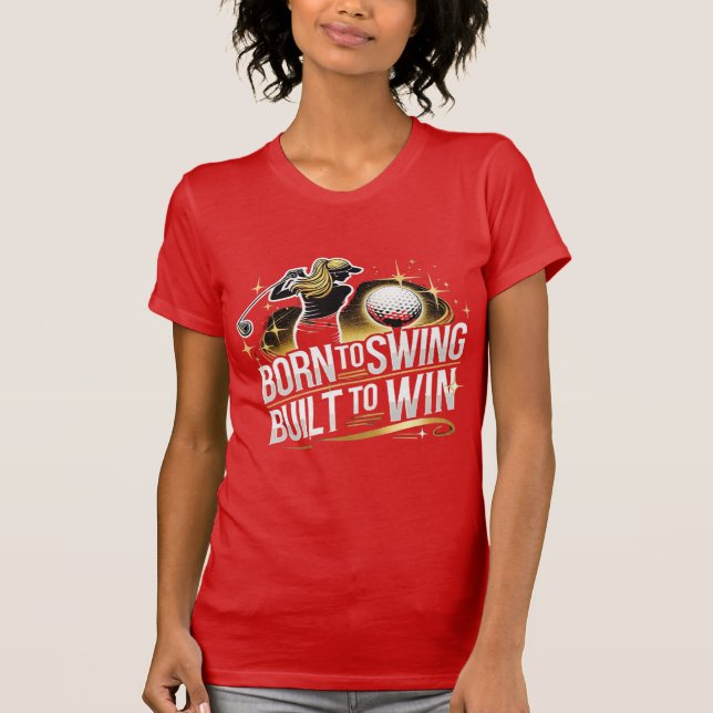 Geboren zum Swing, erbaut zu gewinnen - Golfweibli T-Shirt (Vorderseite)