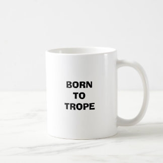 GEBOREN ZUM TROPE KAFFEETASSE
