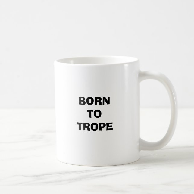 GEBOREN ZUM TROPE KAFFEETASSE (Rechts)