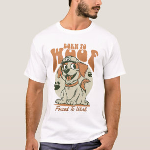 Geboren zum Woof, arbeitszwangsweise T-Shirt