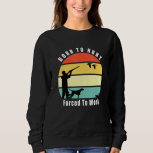 Geboren zur Entenjagd gezwungen, Entenjagd Sweatshirt