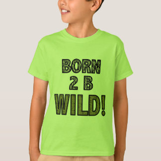 Geborene 2 B wild! T-Shirt