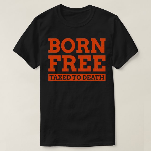 Geborene kostenlose Sterbesteuer lustige Steuern 2 T-Shirt (Design vorne)
