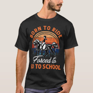 Geborene Pferde, die gezwungen sind, zum Schulreit T-Shirt