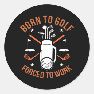 Geborene zum Golf, aber zur Arbeit gezwungen Runder Aufkleber