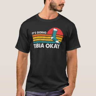Gebrochenes Bein Es geht auf die Tibia Okay Gute B T-Shirt
