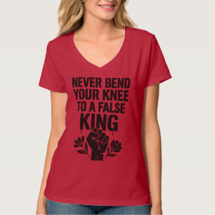 Gebt nie euer Knie an einen falschen König T-Shirt