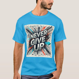 Gebt niemals die Widerstandskraft auf T-Shirt