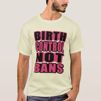 Geburts-Kontrolle, nicht Verbote! T-Shirt