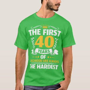 Geburtstag Die ersten 40 Jahre der Kindheit sind d T-Shirt