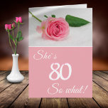 Geburtstag für Ihre rosa Rose Funny Motivierend Karte<br><div class="desc">Moderne Blumenkarte zum 80. Geburtstag für jemanden, vor allem für sie (wegen der Farben weiß und pink) Feiern den 80. Geburtstag. Die Karte ist rosa und hat eine schöne rosa Rose. Es kommt mit einem lustigen und motivierend Zitat. Sie ist 80 so was, und ist perfekt für eine Person mit...</div>