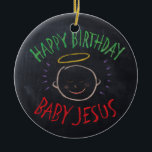 Geburtstags-Baby Jesus - Religiöser Weihnachtskale Keramik Ornament<br><div class="desc">Manchmal ist es schön, sich zu erinnern, wofür "CHRIST"-Weihnachten gefeiert wird. Teilen Sie den Geist Ihres Glaubens mit anderen. Finden Sie dieses charmante Design auf anderen Produkten - Karo in unserem Shop. Es gibt eine schwarze Kreide-Version nur für Weiß - eine 'Weiße Kreide' Version, wenn Sie dieses Produkt in schwarzen...</div>