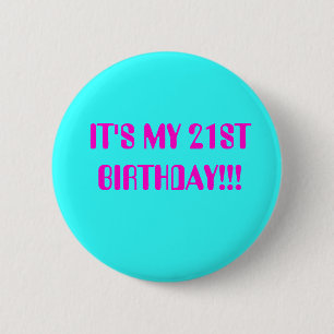 GEBURTSTAGS-MÄDCHEN, ITIS MEIN 21. GEBURTSTAG!!! BUTTON