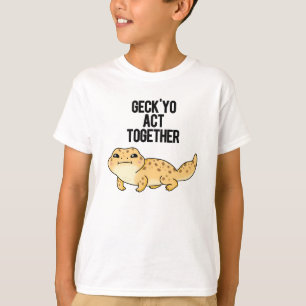 Geck Yo Act Together Funny Gecko Pun T-Shirt