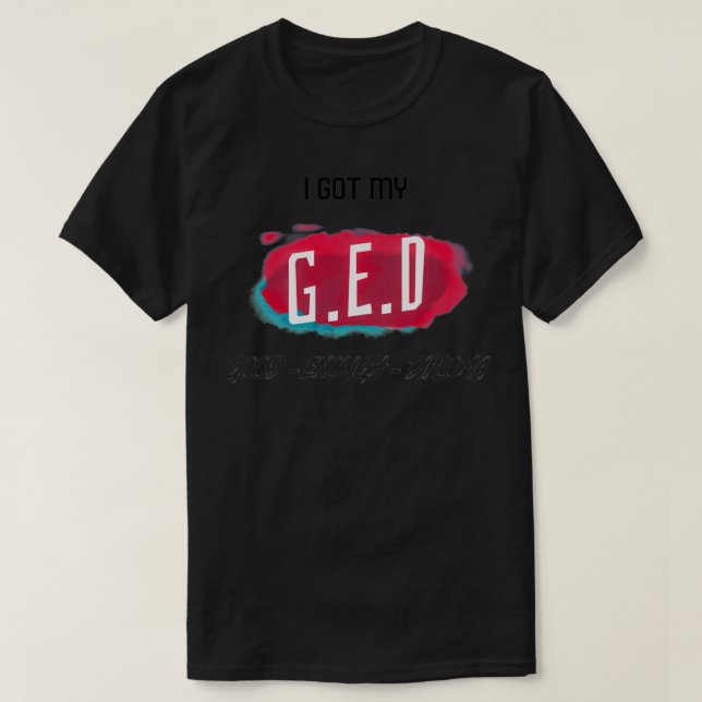 GED gute genug Diplom GED Allgemeine Bildung-Klass T-Shirt (Design vorne)