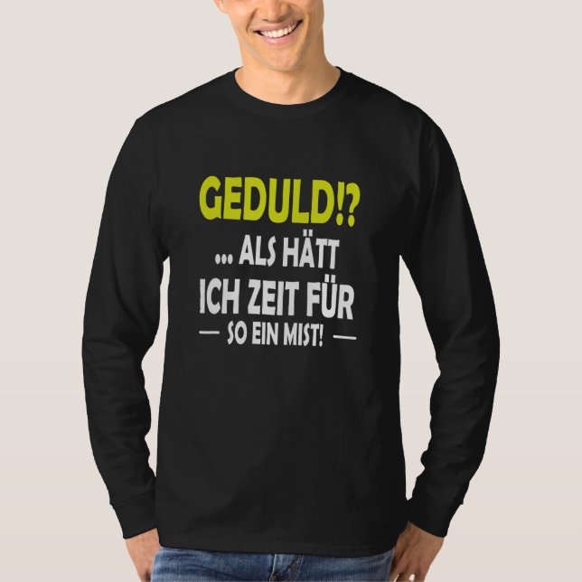 Geduld as hast ich Zeit für sowas T-Shirt (Vorderseite)