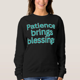 Geduld bringt Segen - religiöse Sprüche Sweatshirt