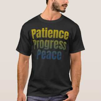 Geduld, Fortschritt, Frieden. T-Shirt