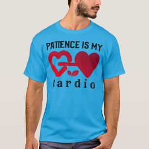 Geduld ist mein Cardio   Funny Minded Motivation T-Shirt