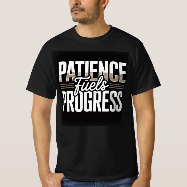 Geduld treibt den Fortschritt an Motivationsspruch T-Shirt (Vorderseite)