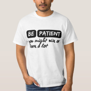geduldig sein, gewinnen oder viel lernen T-Shirt