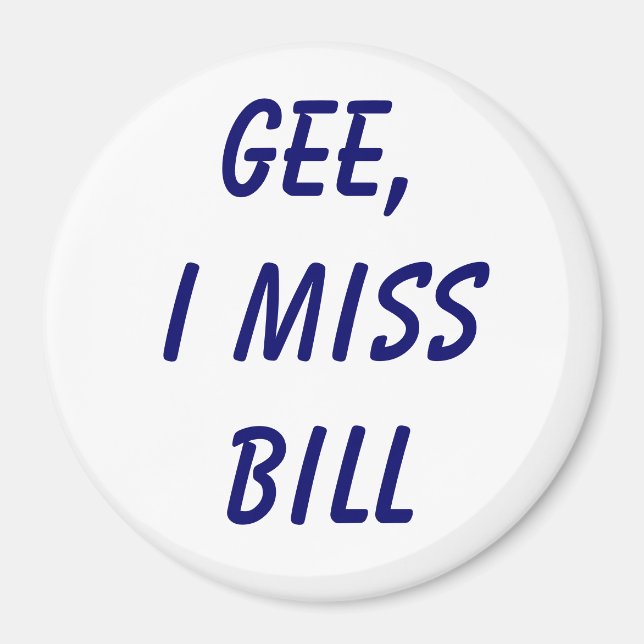 Gee, ich vermisse Bill Magnet (Vorne)