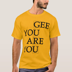 Gee vous êtes vous T-shirt