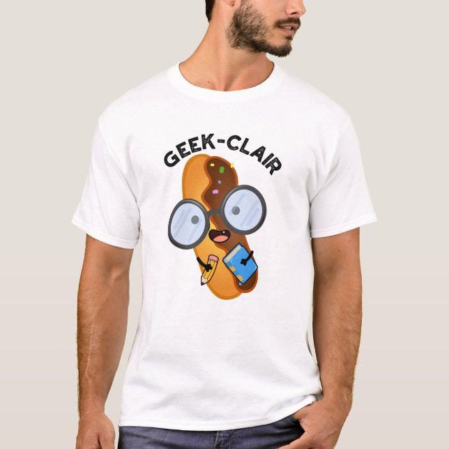 Geek-clair Funny Eclair Pun T-Shirt (Vorderseite)