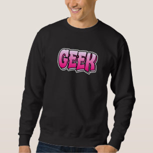 Geek Graffiti Style Design, das sagt Geek Sweatshirt