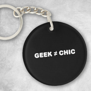 Geek Not Chic (weißer Text) Schlüsselanhänger