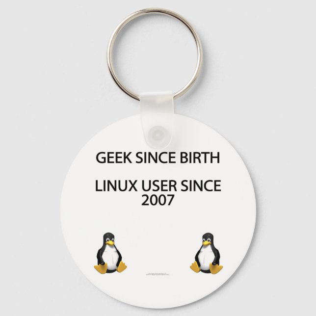 Geek seit der Geburt. Linux-Benutzer seit 2007. Schlüsselanhänger (Vorderseite)