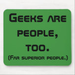 Geeks sind Menschen, zu Mousepad<br><div class="desc">Es ist Zeit für Geeks aufzustehen und zu fordern Respekt mit diesen Geeks sind Menschen, zu mousepad. Das Design hat einen grünen Hintergrund mit fett, schwarzen Buchstaben, die lautet: "Geeks sind auch Menschen. (Weit überlegene Leute.)" Der Schriftart "Raumkühne" ermutigt Sie, mutig dorthin zu gehen, wo noch nie ein Geek war....</div>
