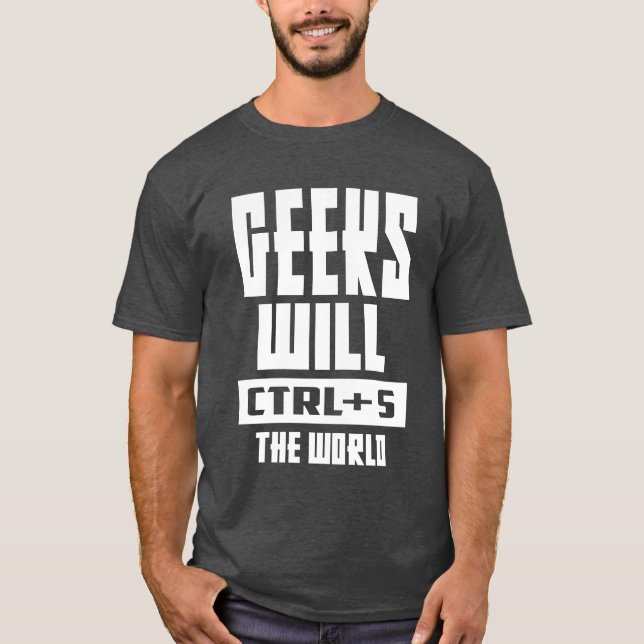 Geeks werden STRG + S in der Welt T-Shirt (Vorderseite)