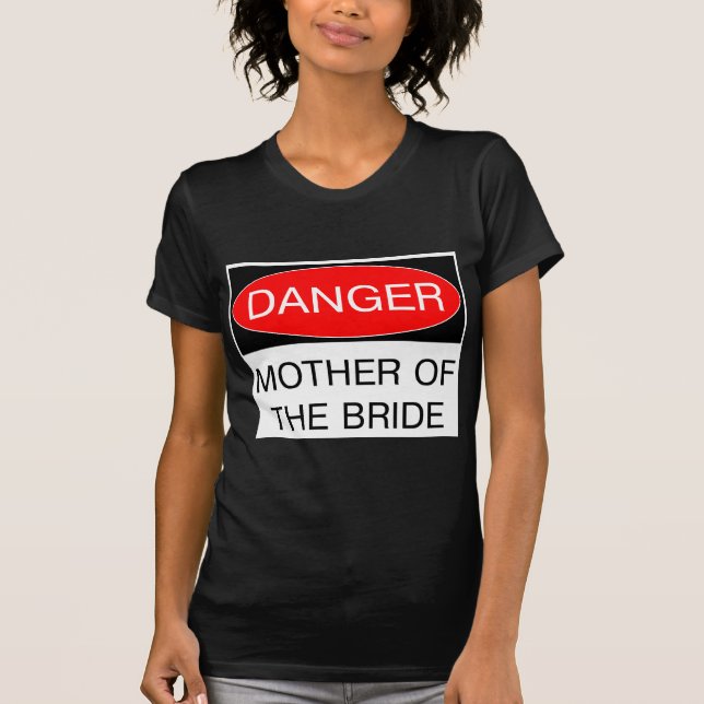 Gefahr - Mutter des T - Shirt der Braut (Vorderseite)