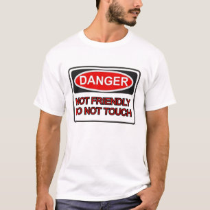 Gefahr nicht freundlich. Touch NICHT. T-Shirt